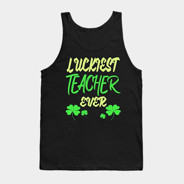 Luckiest Teacher Ever Tank Top by Darwish